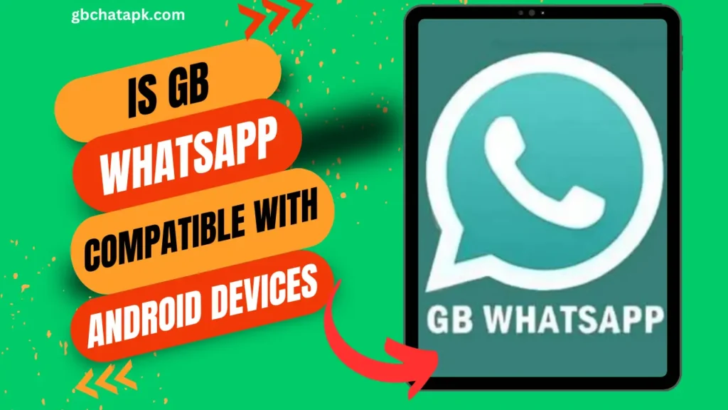 Is GB WhatsApp Compatible with All Android Devices